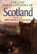 Collins Encyclopaedia of Scotland by Julia Keay, John Keay
