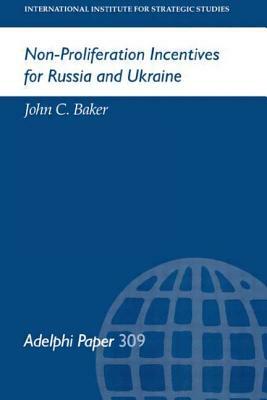 Non-Proliferation Incentives for Russia and Ukraine by John C. Baker
