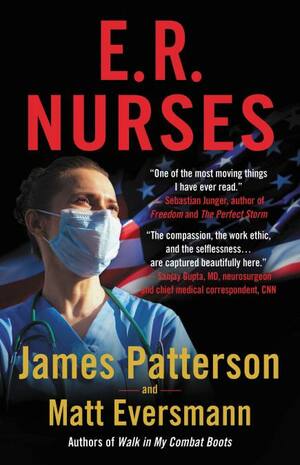 E.R. Nurses: True Stories from America's Greatest Unsung Heroes by Matt Eversmann, James Patterson