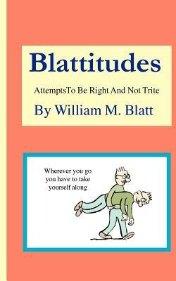 Blattitudes by William M. Blatt