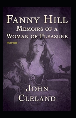 Fanny Hill: Memoirs of a Woman of Pleasure Illustrated by John Cleland