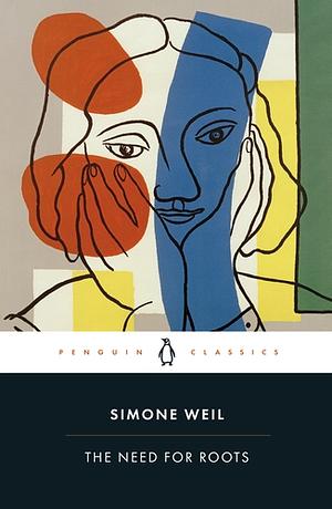 The Need for Roots: Prelude to a Declaration of Obligations towards the Human Being by Simone Weil