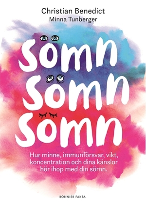 Sömn, sömn, sömn : hur minne, immunförsvar, vikt, koncentration och dina känslor hör ihop med din sömn by Minna Tunberger, Christian Benedict