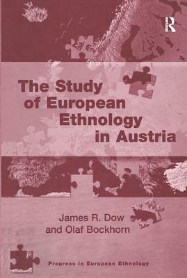 The Study of European Ethnology in Austria by Olaf Bockhorn, James R. Dow