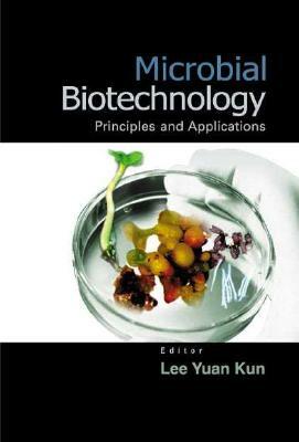 Microbial Biotechnology: Principles and Applications by Yuan Kun Lee