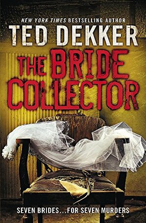 The Bride Collector by Ted Dekker, Ted Dekker