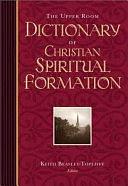 The Upper Room Dictionary of Christian Spiritual Formation by Keith Beasley-Topliffe