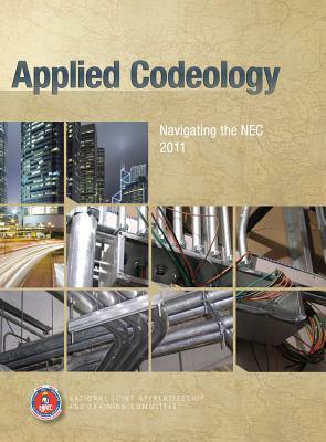 Applied Codeology: Navigating the NEC 2011 by National Joint Apprenticeship Training C