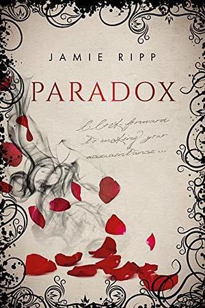 Paradox: by Jamie Ripp, Jamie Ripp