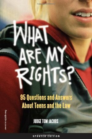 What Are My Rights?: 95 Questions and Answers About Teens and the Law by Thomas A. Jacobs, Jay E. Johnson