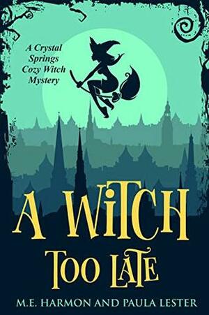 A Witch Too Late by M.E. Harmon, Paula Lester