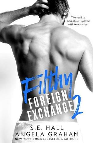 Filthy (Foreign Exchange #2) by S.E. Hall, Angela Graham