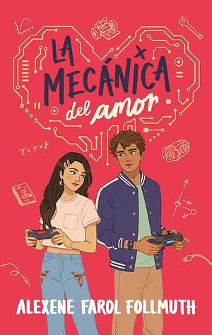 La Mecánica del Amor by Alexene Farol Follmuth