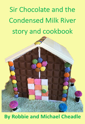 Sir Chocolate and the Condensed Milk River story and cookbook by Robbie Cheadle