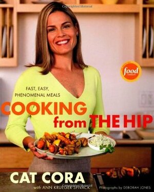 Cooking From the Hip: Fast, Easy, Phenomenal Meals by Cat Cora, Ann Krueger Spivack, Deborah Jones