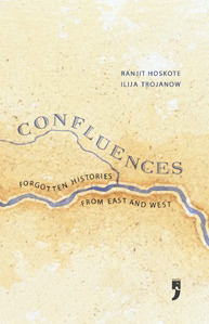 Confluences: Forgotten Histories From East And West by Ranjit Hoskote, Ilija Trojanow