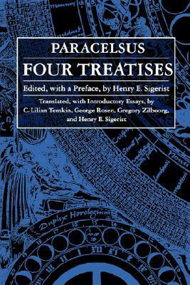 Four Treatises of Theophrastus Von Hohenheim Called Paracelsus by Henry E. Sigerist, Paracelsus