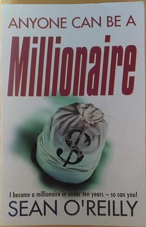 Anyone Can be a Millionaire by Sean O'Reilly
