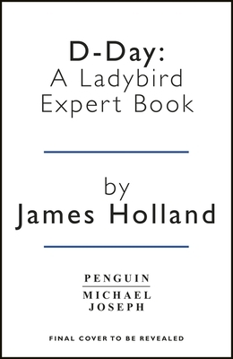 D-Day: A Ladybird Expert Book by James Holland