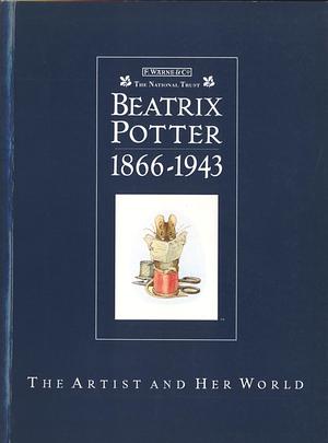 Beatrix Potter 1866 - 1943: The Artist and Her World by Joyce Irene Whalley, Anne Stevenson Hobbs, Judy Taylor, Judy Taylor