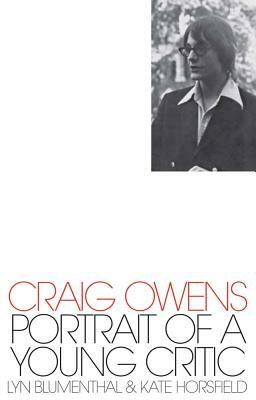 Craig Owens: Portrait of a Young Critic by Kate Horsfield, Lyn Blumenthal, Craig Owens