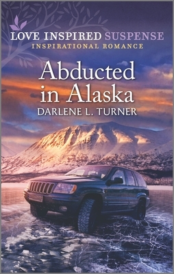 Abducted in Alaska by Darlene L. Turner