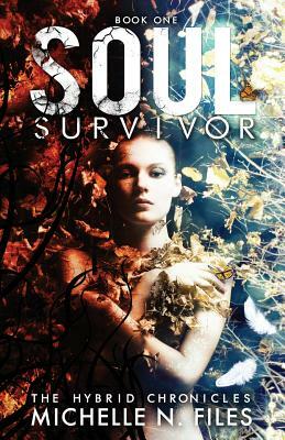 Soul Survivor: The Hybrid Chronicles Book 1 by Michelle N. Files