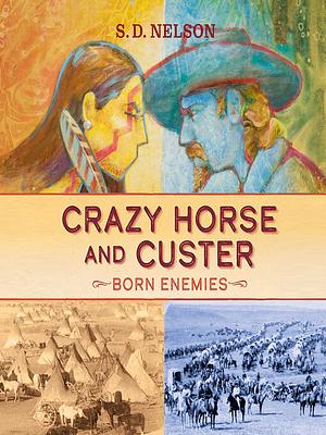 Crazy Horse and Custer by S.D. Nelson