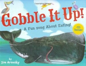 Gobble It Up! A Fun Song About Eating! by Jim Arnosky