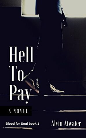 Hell to Pay (Blood for Soul Book 1) by Alvin Atwater