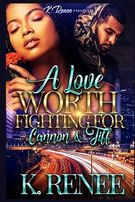 A Love Worth Fighting For: Cannon & Tiff by K. Renee