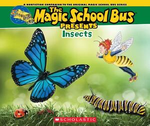 The Magic School Bus Presents: Insects: A Nonfiction Companion to the Original Magic School Bus Series by Tom Jackson