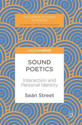 Sound Poetics: Interaction and Personal Identity by Seán Street