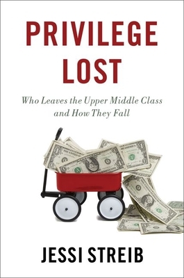 Privilege Lost: Who Leaves the Upper Middle Class and How They Fall by Jessi Streib