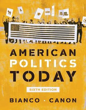 American Politics Today by William T. Bianco, David T. Canon