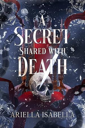 A Secret Shared with Death by Ariella Isabella