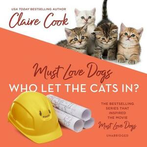 Must Love Dogs: Who Let the Cats In? by Claire Cook