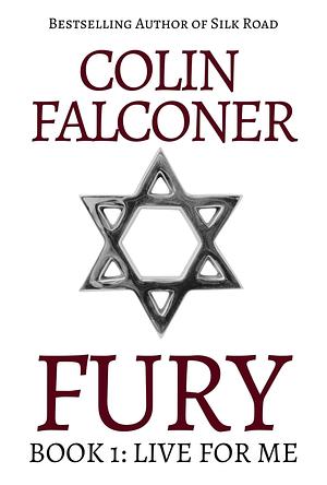 Fury: Book 1: Live For Me by Colin Falconer, Colin Falconer