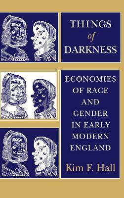 Things of Darkness: Economies of Race and Gender in Early Modern England by Kim F. Hall