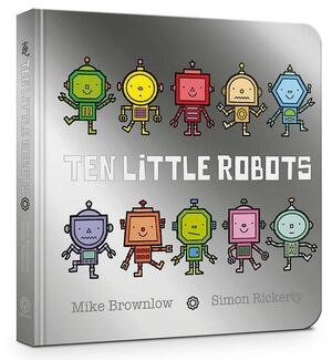 Ten Little Robots Board Book by Simon Rickerty, Mike Brownlow