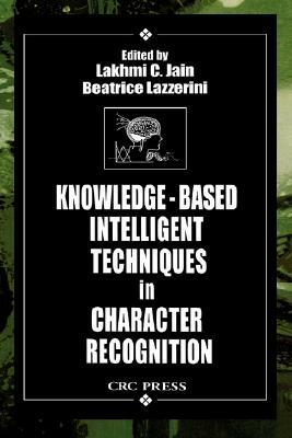Knowledge-Based Intelligent Techniques in Character Recognition by Lakhmi C. Jain Lakhmi C., Jain Lakhmi C, L. C. Jain