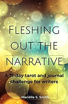 Fleshing Out the Narrative: A 31-Day Tarot and Journal Challenge for Writers by Mariëlle S. Smith