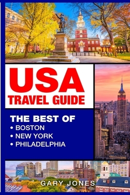 USA Travel Guide: The Best Of Boston, New York, Philadelphia by Gary Jones