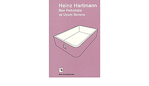 Ben Psikolojisi ve Uyum Sorunu by Heinz Hartmann