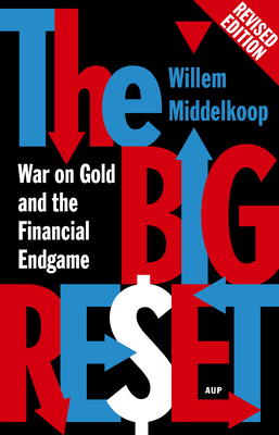 The Big Reset Revised Edition: War on Gold and the Financial Endgame by Willem Middelkoop