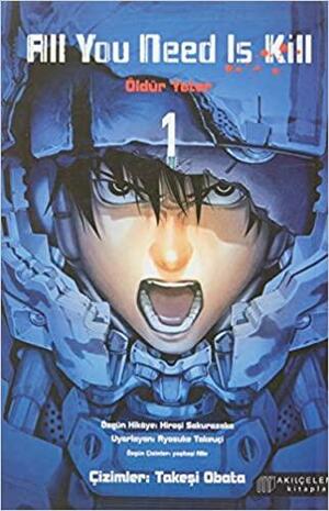 All You Need Is Kill - Öldür Yeter 1 by Hiroshi Sakurazaka, Ryōsuke Takeuchi