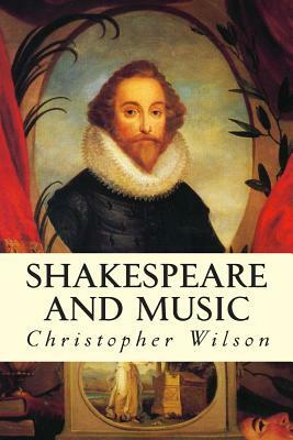 Shakespeare and Music by Christopher Wilson