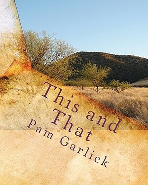 This and That: Collection of Articles and Short Stories - Volume One by Pam Garlick