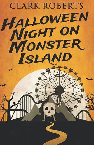 Halloween Night On Monster Island by Clark Roberts