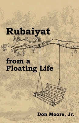 Rubaiyat from a Floating Life by Don Moore